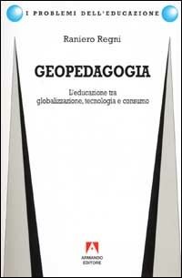 Geopedagogia. L'educazione tra globalizzazione, tecnologia e consumo