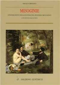 Misoginie. L'inferiorità della donna nel pensiero moderno. Con antologia di testo