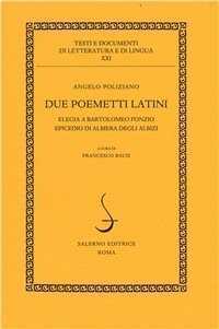 Due poemetti latini: Elegia a Bartolomeo Fonzio-Epicedio di Albiera degli Albizi