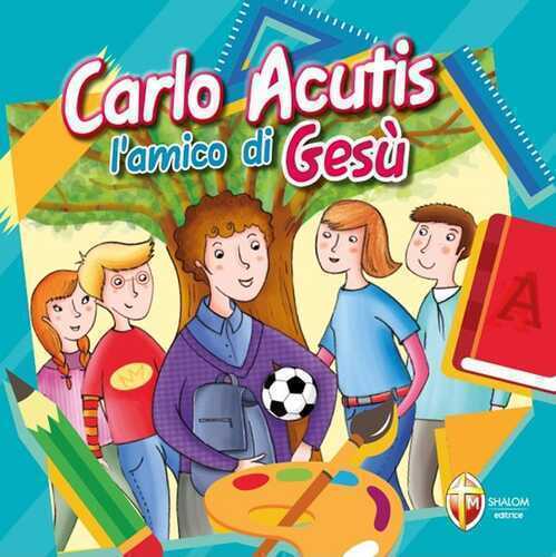 Carlo Acutis. L'amico di Gesù. Ediz. a colori