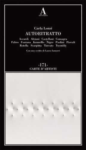 Autoritratto. Accardi, Alviani, Castellani, Consagra, Fabro, Fontana, Kounellis, Nigro, Paolini, Pascali, Rotella, Scarpitta, Turcato, Twombly