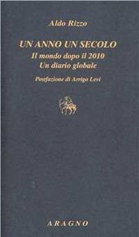 Un anno un secolo. Il mondo dopo il 2010. Un diario globale