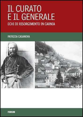 Il curato e il generale. Echi di Risorgimento in Carnia