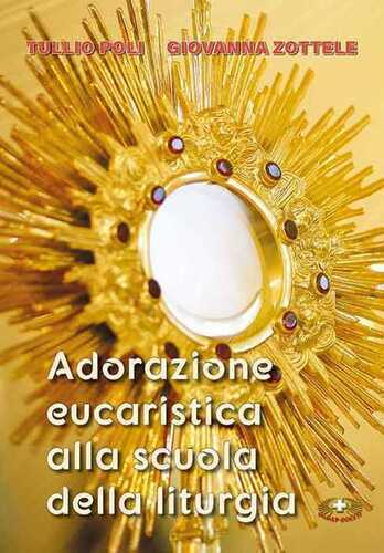 Adorazione eucaristica alla scuola della liturgia. Ediz. a caratteri grandi