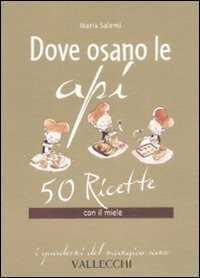 Dove osano le api. 50 ricette con il miele