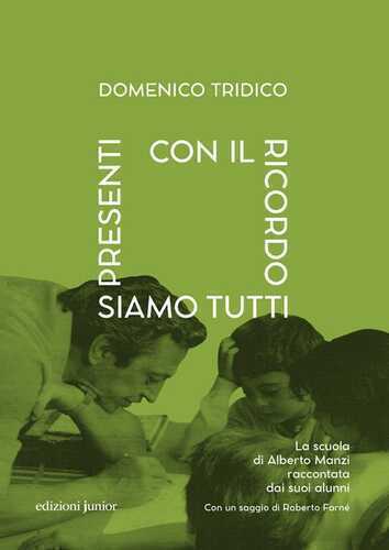 Con il ricordo siamo tutti presenti. La scuola di Alberto Manzi raccontata dai suoi alunni