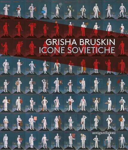 Grisha Bruskin. Icone sovietiche. Catalogo della mostra (Vicenza, 18 ottobre 2017-15 aprile 2018)