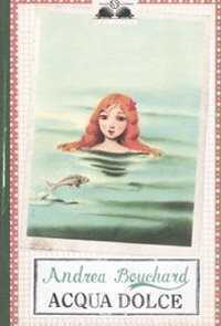 Acqua dolce — Andrea Bouchard