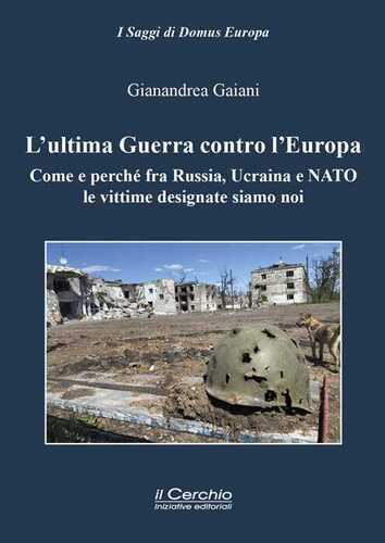 L'ultima guerra contro l'Europa. Come e perché fra Russia, Ucraina e NATO le vittime designate siamo noi