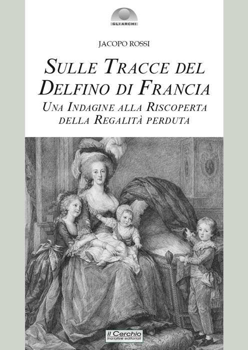 Sulle tracce del delfino di Francia. Una indagine alla riscoperta della regalità perduta