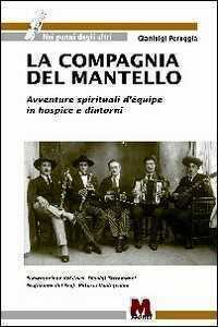 La compagnia del mantello. Avventure spirituali d'equipe in hospice e dintorni