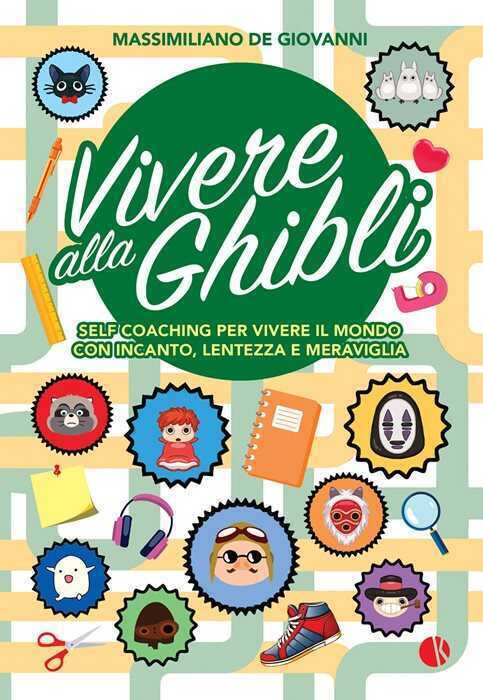 Vivere alla Ghibli. Self coaching per vivere il mondo con incanto, lentezza e meraviglia