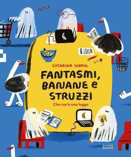 Fantasmi, banane e struzzi. Che cos'è una legge. Ediz. illustrata