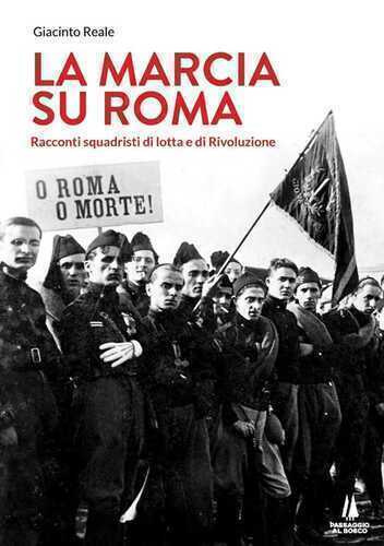 La marcia su Roma. Racconti squadristi di lotta e di Rivoluzione