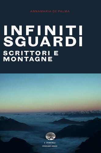 Infiniti sguardi. Scrittori e montagne