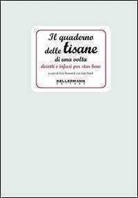Il quaderno delle tisane di una volta. Decotti e infusi per star bene