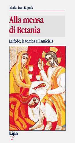 Alla mensa di Betania. La fede, la tomba e l'amicizia