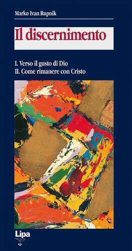 Il discernimento. Vol. 1-2: Verso il gusto di Dio-Come rimanere con Cristo.