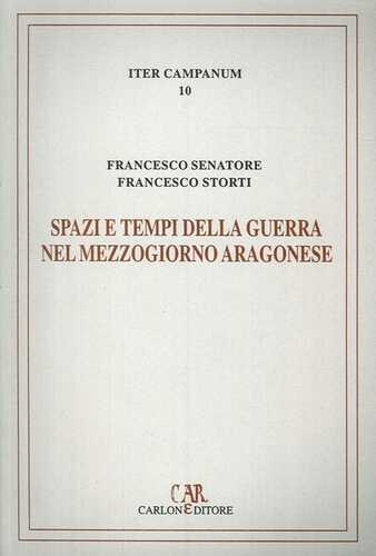 Spazi e tempi della guerra nel Mezzogiorno aragonese. L'itinerario militare di re Ferrante (1458-1465)