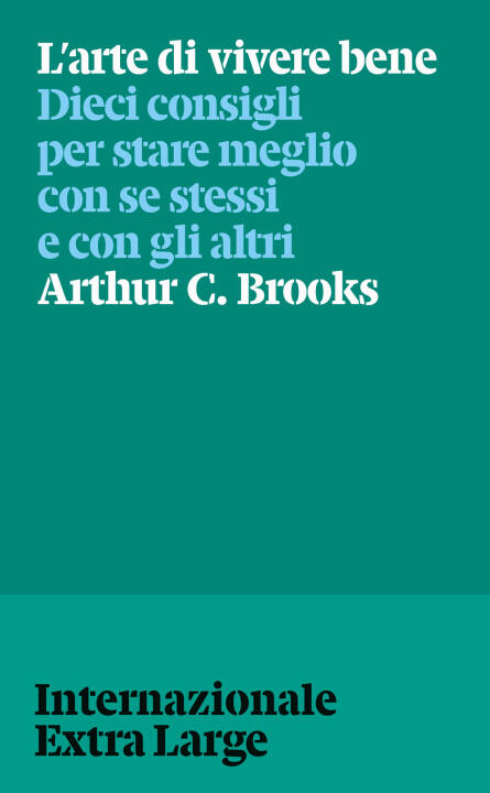 arte di vivere bene. Dieci consigli per stare meglio con se stessi e gli altri