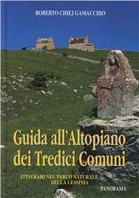 Guida all'altopiano dei Tredici Comuni. Itinerari nel parco naturale della Lessinia