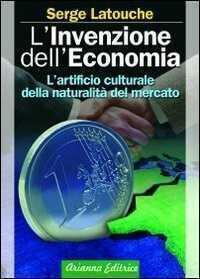 L'invenzione dell'economia. L'artificio culturale della naturalità del mercato