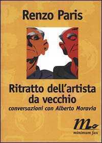 Ritratto dell'artista da vecchio. Conversazioni con Alberto Moravia