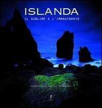 Islanda, il sublime e l'immaginario. Ediz. illustrata