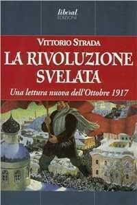 La rivoluzione svelata. Una lettura nuova dell'ottobre 1917 un'altra prospettiva