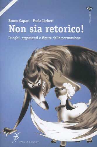 Non sia retorico! Luoghi, argomenti e figure della persuasione