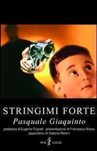 Stringimi forte — Pasquale Giaquinto