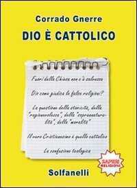 Dio è cattolico — Corrado Gnerre