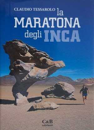 La maratona degli Inca. L'avventura di Tom Perry, primo uomo a correre a piedi nudi su sale, sabbia, sassi, sui deserti di Cile e Bolivia