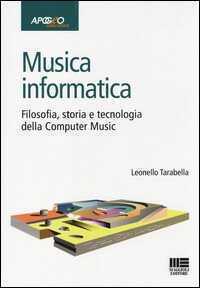 Musica informatica. Filosofia, storia e tecnologia della computer music