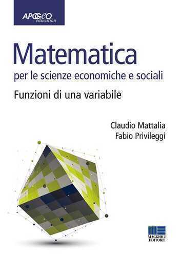 Matematica per le scienze economiche e sociali. Vol. 1: Funzioni di una variabile.