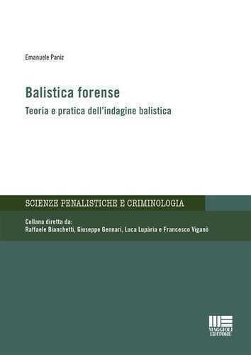 Balistica forense. Teoria e pratica dell'indagine balistica