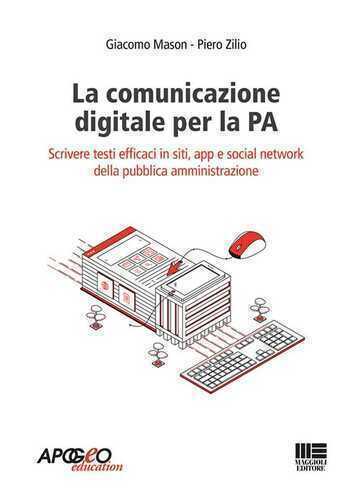 La comunicazione digitale per la PA. Scrivere testi efficaci in siti, app e social network della pubblica amministrazione