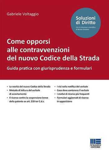 Come opporsi alle contravvenzioni del nuovo Codice della Strada. Guida pratica con giurisprudenza e formulari