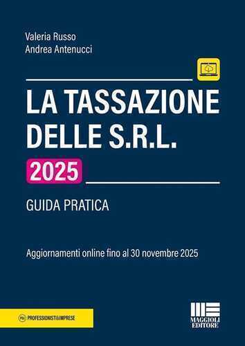 La tassazione delle S.R.L 2025. Guida pratica. Aggiornamenti online fino al 30 novembre 2025. Con aggiornamento online fino al 30 novembre 2025
