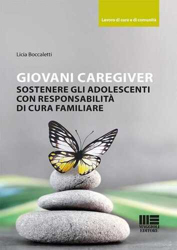Giovani caregiver. Sostenere gli adolescenti con responsabilità di cura familiare