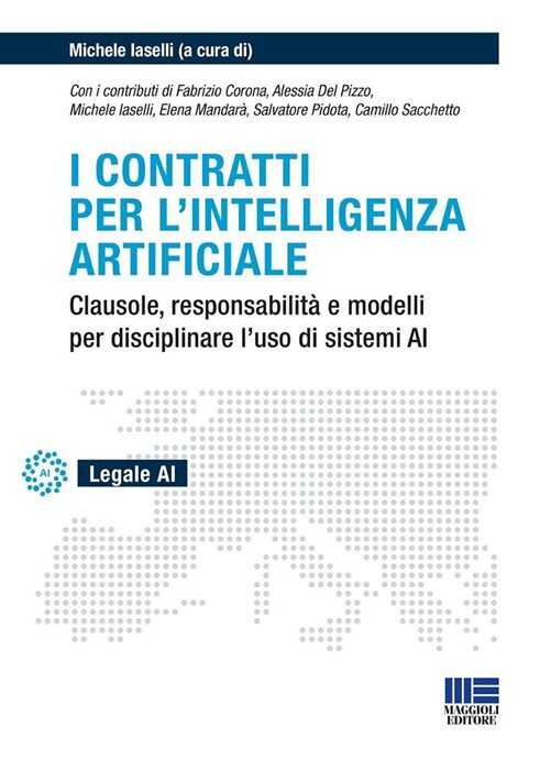 I contratti per l'intelligenza artificiale. Clausole, responsabilità e modelli per disciplinare l'uso di sistemi AI