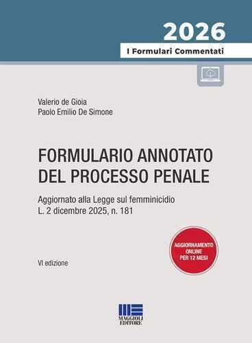 Formulario annotato del processo penale 2026. Aggiornato alla Legge sul femminicidio L. 2 dicembre 2025, n. 181. Con aggiornamenti online