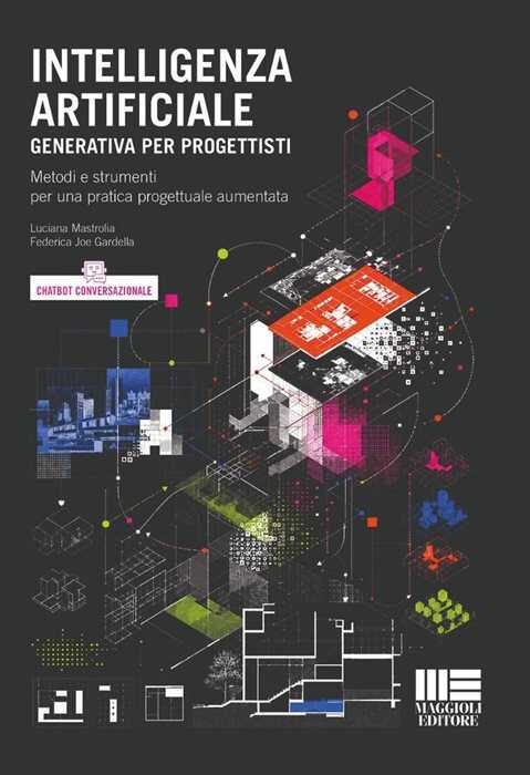 Intelligenza Artificiale generativa per progettisti. Metodi e strumenti per una pratica progettuale aumentata