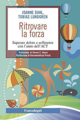 Ritrovare la forza. Superare dolore e sofferenze con l’aiuto dell’ACT