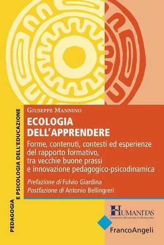 Ecologia dell'apprendere. Forme, contenuti, contesti ed esperienze del rapporto formativo, tra vecchie buone prassi e innovazione pedagogico-psicodinamica