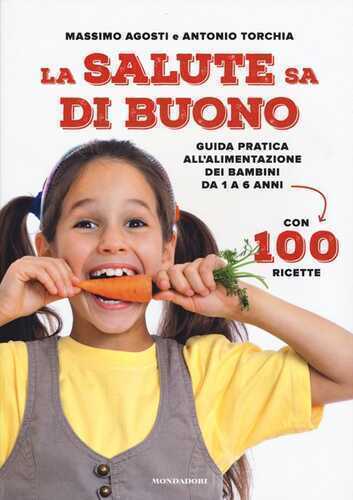 La salute sa di buono. Guida pratica all'alimentazione dei bambini da 1 a 6 anni. Con 100 ricette