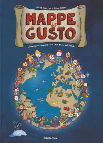 Mappe del gusto. L'atlante per scoprire tutti i cibi buoni del mondo. Ediz. illustrata