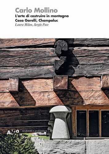 Carlo Mollino. L'arte di costruire in montagna. Casa Garelli, Champoluc
