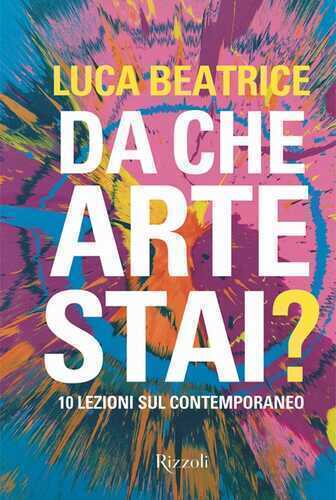 Da che arte stai? 10 lezioni sul contemporaneo. Ediz. a colori
