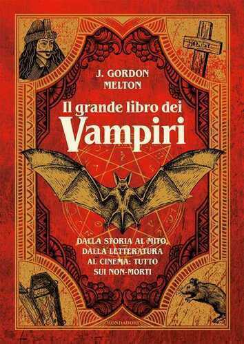 Il grande libro dei vampiri. Dalla storia al mito, dalla letteratura al cinema: tutto sui non-morti. Ediz. illustrata